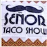 Senor Taco Show
